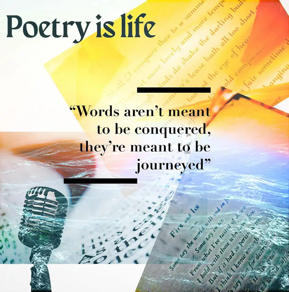 Poetry is Life graphic designed by Idris Abdul-haq quote "words aren't meant to be conquered, they're meant to be journeyed" - St. Louis